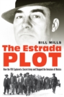 Image for The Estrada Plot : How the FBI Captured a Secret Army and Stopped the Invasion of Mexico