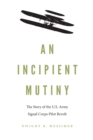 Image for An Incipient Mutiny : The Story of the U.S. Army Signal Corps Pilot Revolt