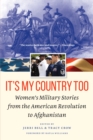 Image for It&#39;s My Country Too : Women&#39;s Military Stories from the American Revolution to Afghanistan
