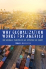 Image for Why globalization works for America  : how nationalist trade policies are destroying our country
