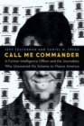 Image for Call me commander  : a former intelligence officer and the journalists who uncovered his scheme to fleece America