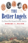 Image for The better angels: five women who changed Civil War America