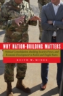 Image for Why Nation-Building Matters: Political Consolidation, Building Security Forces, and Economic Development in Failed and Fragile States