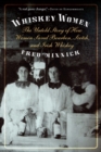 Image for Whiskey women  : the untold story of how women saved bourbon, Scotch, and Irish whiskey
