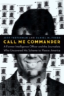 Image for Call Me Commander: A Former Intelligence Officer and the Journalists Who Uncovered His Scheme to Fleece America