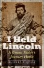 Image for I Held Lincoln : A Union Sailor&#39;s Journey Home