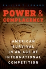 Image for Power and Complacency: American Survival in an Age of International Competition