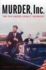 Image for Murder, Inc  : the CIA under John F. Kennedy