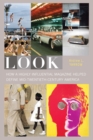 Image for Look: How a Highly Influential Magazine Helped Define Mid-Twentieth-Century America