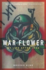 Image for War flower  : my life after Iraq