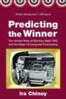 Image for Predicting the Winner : The Untold Story of Election Night 1952 and the Dawn of Computer Forecasting