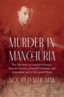 Image for Murder in Manchuria: The True Story of a Jewish Virtuoso, Russian Fascists, a French Diplomat, and a Japanese Spy in Occupied China
