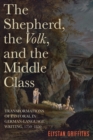 Image for The Shepherd, the Volk, and the Middle Class : Transformations of Pastoral in German-Language Writing, 1750-1850