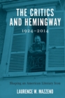Image for The critics and Hemingway, 1924-2014  : shaping an American literary icon