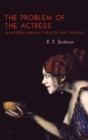 Image for The problem of the actress in modern German theater and thought