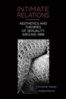 Image for Intimate Relations : Aesthetics and Theories of Sexuality around 1968
