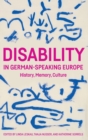 Image for Disability in German-speaking Europe  : history, memory, culture