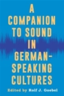 Image for A Companion to Sound in German-Speaking Cultures