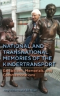 Image for National and transnational memories of the Kindertransport  : exhibitions, memorials, and commemorations