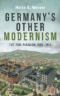 Image for Germany&#39;s other modernism  : the Jena paradigm, 1900-1914