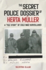 Image for The Secret Police Dossier of Herta Muller