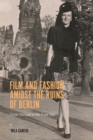 Image for Film and fashion amidst the ruins of Berlin  : from Nazism to the Cold War