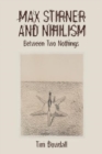 Image for Max Stirner and nihilism  : between two nothings