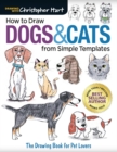 Image for How to draw dogs and cats from simple templates  : the drawing book for pet lovers