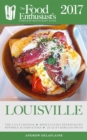 Image for Louisville - 2017: The Food Enthusiast&#39;s Complete Restaurant Guide