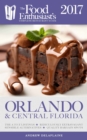 Image for Orlando &amp; Central Florida - 2017: The Food Enthusiast&#39;s Complete Restaurant Guide