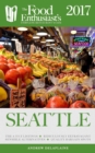 Image for Seattle - 2017: The Food Enthusiast&#39;s Complete Restaurant Guide