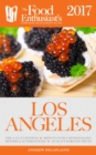 Image for Los Angeles - 2017: The Food Enthusiast&#39;s Complete Restaurant Guide