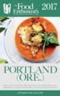 Image for Portland - 2017: The Food Enthusiast&#39;s Complete Restaurant Guide