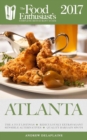 Image for Atlanta - 2017: The Food Enthusiast&#39;s Complete Restaurant Guide