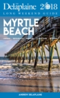 Image for MYRTLE BEACH - The Delaplaine 2018 Long Weekend Guide