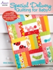Image for Special delivery quilting for baby: create 12 original keepsake quilts and matching accessories