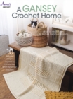 Image for A Gansey Crochet Home : 10 Textured Designs Inspired by 19th-Century British Fishermen Sweaters