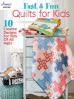 Image for Fast &amp; Fun Quilts for Kids : 10 Creative Designs for Kids of All Ages