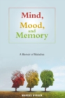 Image for Mind, Mood, and Memory: A Memoir of Maladies