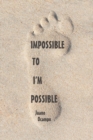 Image for Impossible to I&#39;m Possible