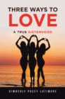Image for Three Ways to Love: A True Sisterhood