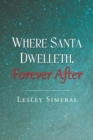 Image for Where Santa Dwelleth, Forever After
