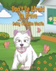 Image for Don&#39;t Be Afraid Be Brave with Daisy The Wise Westie