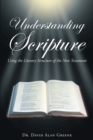 Image for Understanding Scripture : Using The Literary Structure Of The New Testament
