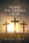 Image for Where The Timbers Cross