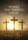 Image for Where the Timbers Cross