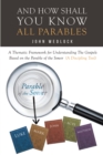 Image for And How Shall You Know All Parables : A Thematic Framework For Understanding The Gospels Based On The Parable Of