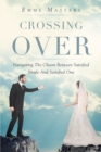 Image for Crossing Over : Navigating The Chasm Between Satisfied Single And Satisfied One