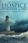 Image for World of Hospice Spiritual Care: A Practical Guide for Palliative Care Chaplains