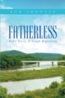 Image for Fatherless : Bob&#39;s Story, A Tough Beginning